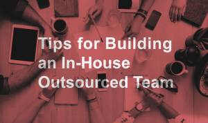 Tips for building in-house outsourced team